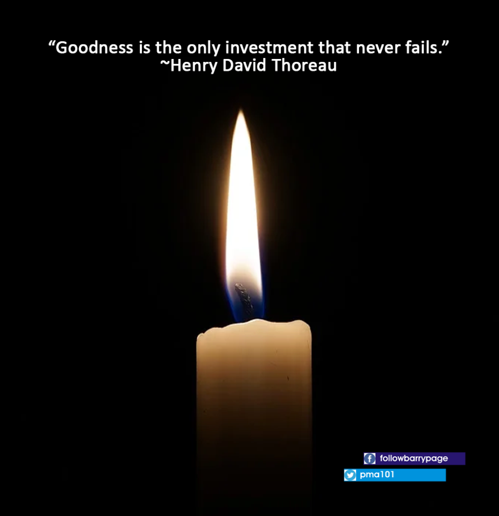 Henry David Thoreau once said, "Goodness is the only investment that never fails."