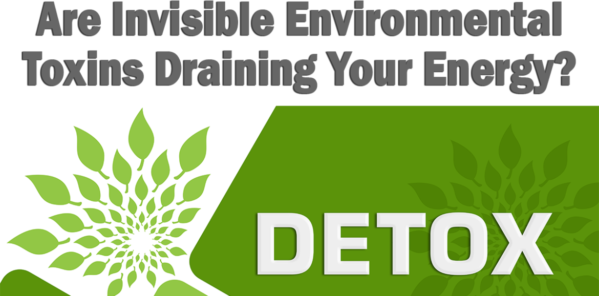 Detox -envronmental toxins drain energy
